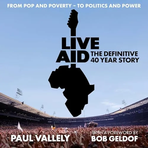 Live Aid: The Definitive 40 Year Story By Paul Vallely